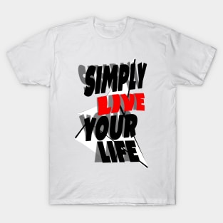 Live life, you deserve the best T-Shirt